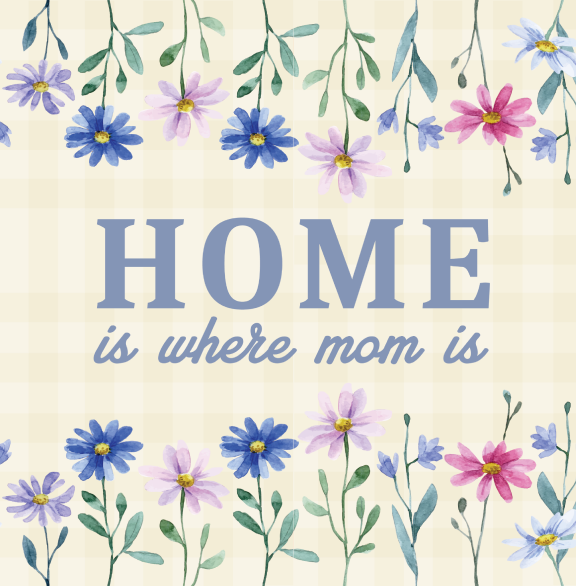 Mom is Home